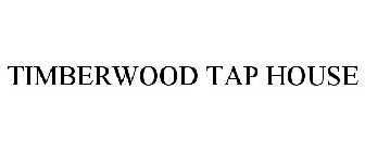 TIMBERWOOD TAP HOUSE