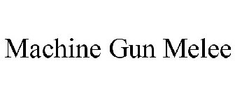 MACHINE GUN MELEE
