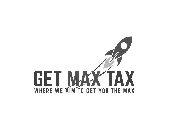 GET MAX TAX WHERE WE AIM TO GET YOU TO THE MAX