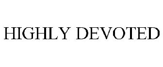 HIGHLY DEVOTED