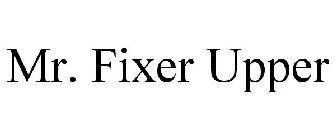 MR. FIXER UPPER