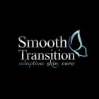SMOOTH TRANSITION ADAPTIVE SKIN CARE