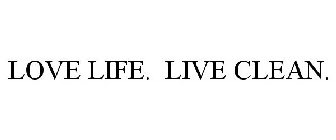 LOVE LIFE. LIVE CLEAN.