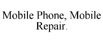 MOBILE PHONE, MOBILE REPAIR.
