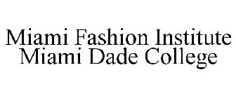 MIAMI FASHION INSTITUTE MIAMI DADE COLLEGE