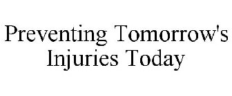 PREVENTING TOMORROW'S INJURIES TODAY