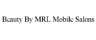 BEAUTY BY MRL MOBILE SALONS