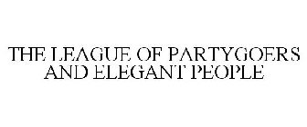 THE LEAGUE OF PARTYGOERS AND ELEGANT PEOPLE