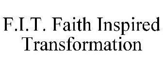 F.I.T. FAITH INSPIRED TRANSFORMATION