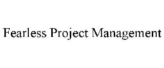 FEARLESS PROJECT MANAGEMENT