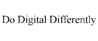 DO DIGITAL DIFFERENTLY