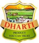DHARTI PRODUCT YOU CAN TRUST
