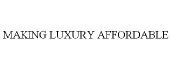 MAKING LUXURY AFFORDABLE