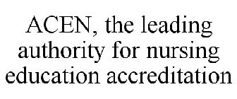 ACEN, THE LEADING AUTHORITY FOR NURSING EDUCATION ACCREDITATION