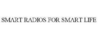 SMART RADIOS FOR SMART LIFE