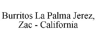 BURRITOS LA PALMA JEREZ, ZAC - CALIFORNIA