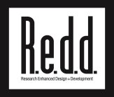 RESEARCH ENHANCED DESIGN + DEVELOPMENT R.E.D.D..E.D.D.