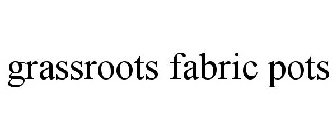 GRASSROOTS FABRIC POTS