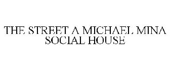 THE STREET A MICHAEL MINA SOCIAL HOUSE