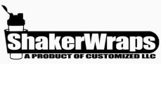 SHAKERWRAPS A PRODUCT OF CUSTOMIZED LLC