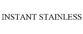 INSTANT STAINLESS