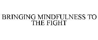 BRINGING MINDFULNESS TO THE FIGHT