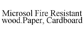 MICROSOL FIRE RESISTANT WOOD.PAPER, CARDBOARD