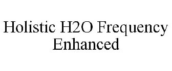 HOLISTIC H2O FREQUENCY ENHANCED