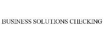 BUSINESS SOLUTIONS CHECKING