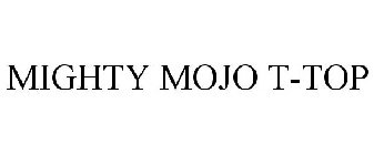 MIGHTY MOJO T-TOP