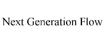 NEXT GENERATION FLOW