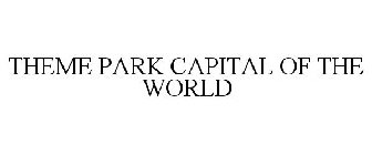 THEME PARK CAPITAL OF THE WORLD