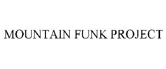 MOUNTAIN FUNK PROJECT
