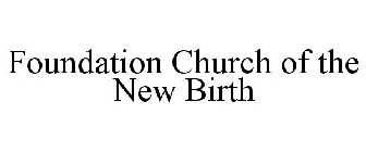 FOUNDATION CHURCH OF THE NEW BIRTH