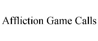 AFFLICTION GAME CALLS
