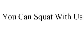 YOU CAN SQUAT WITH US