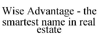 WISE ADVANTAGE - THE SMARTEST NAME IN REAL ESTATE