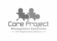 CORE PROJECT MANAGEMENT ESSENTIALS THE FLAGSHIP THAT DELIVERS!