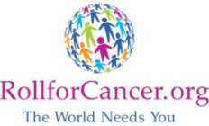 ROLLFORCANCER.ORG THE WORLD NEEDS YOU