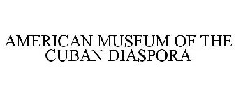 AMERICAN MUSEUM OF THE CUBAN DIASPORA