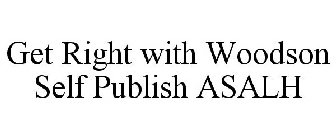 GET RIGHT WITH WOODSON SELF PUBLISH ASALH