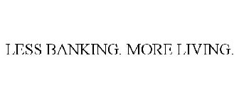 LESS BANKING. MORE LIVING.