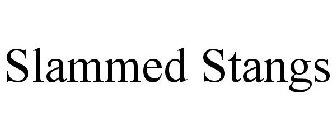 SLAMMED STANGS