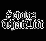 # CHOLAS THAT LIFT
