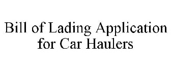 BILL OF LADING APPLICATION FOR CAR HAULERS