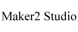 MAKER2 STUDIO