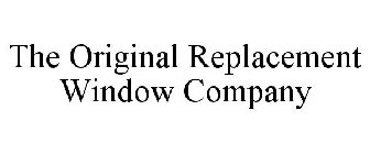 THE ORIGINAL REPLACEMENT WINDOW COMPANY