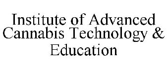 INSTITUTE OF ADVANCED CANNABIS TECHNOLOGY & EDUCATION