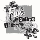 FUN COFFEE TIME