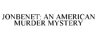 JONBENET: AN AMERICAN MURDER MYSTERY